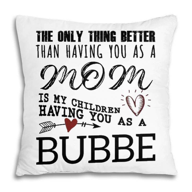 Bubbe Grandma Gift   Bubbe The Only Thing Better Pillow