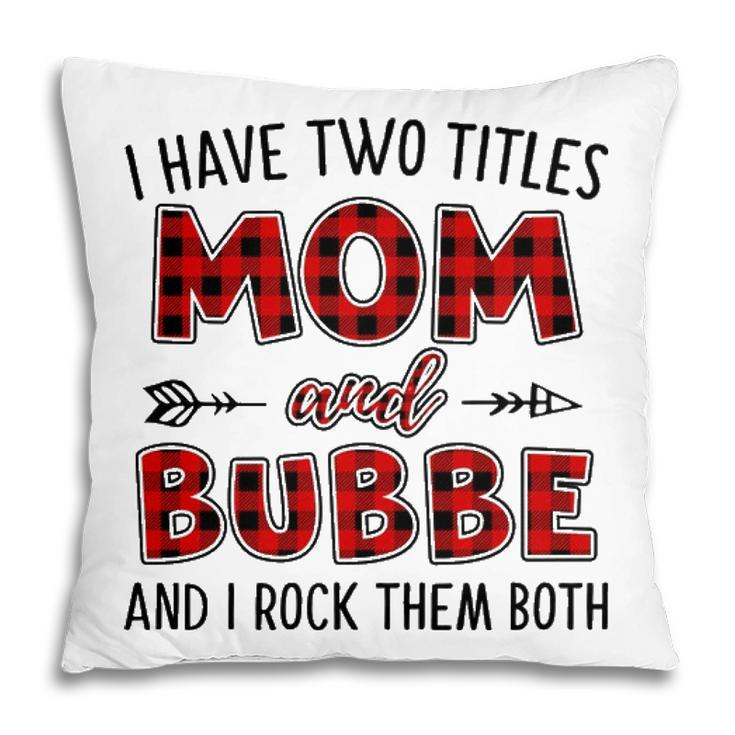 Bubbe Grandma Gift   I Have Two Titles Mom And Bubbe Pillow
