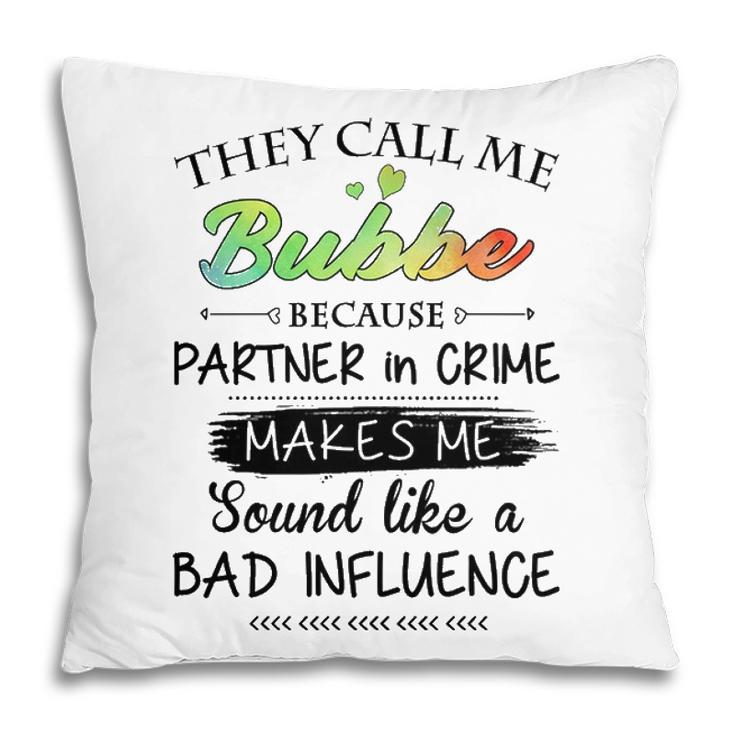 Bubbe Grandma Gift   They Call Me Bubbe Because Partner In Crime Pillow