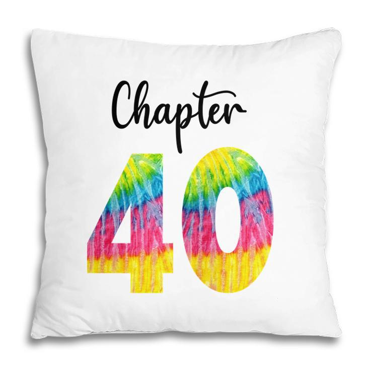Chapter 40 Tie Dye Happy 40Th Birthday Funny Idea Pillow
