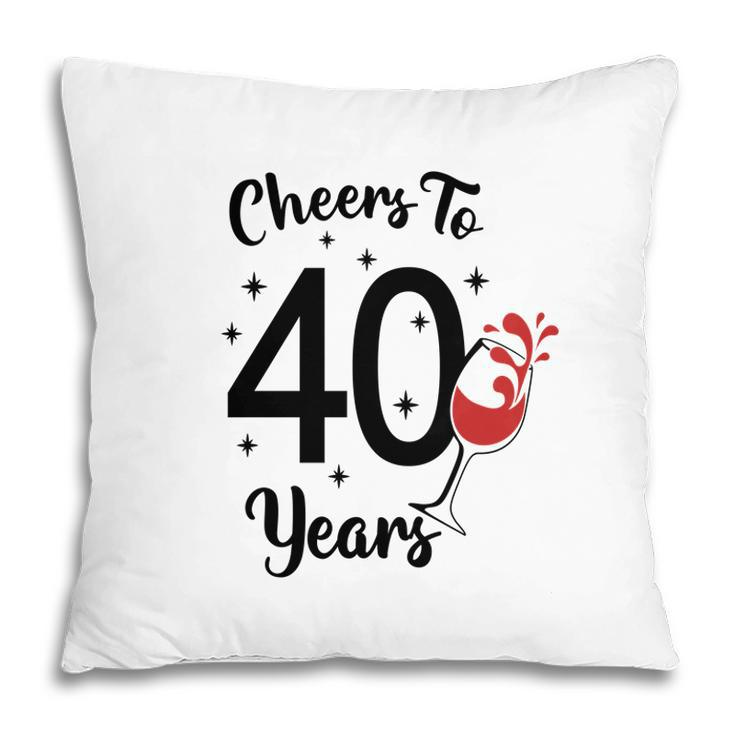 Cheers To 40 Years Happy 40Th Birthday Pillow