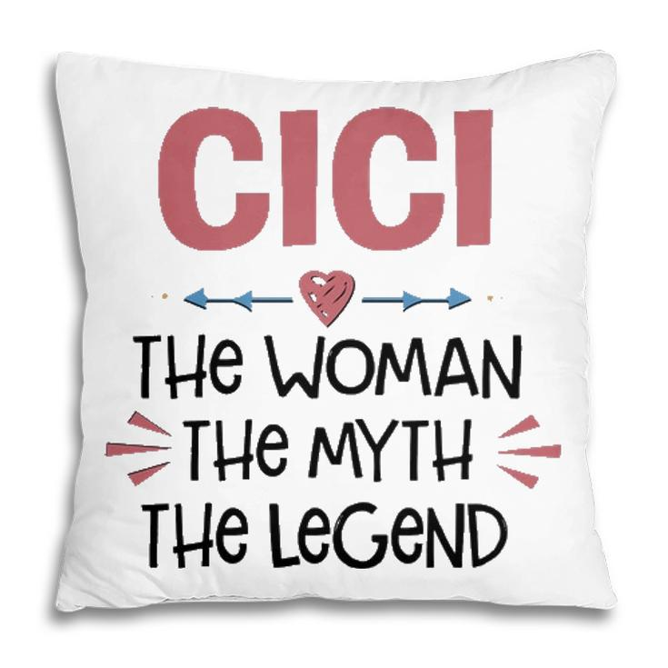 Cici Grandma Gift   Cici The Woman The Myth The Legend Pillow