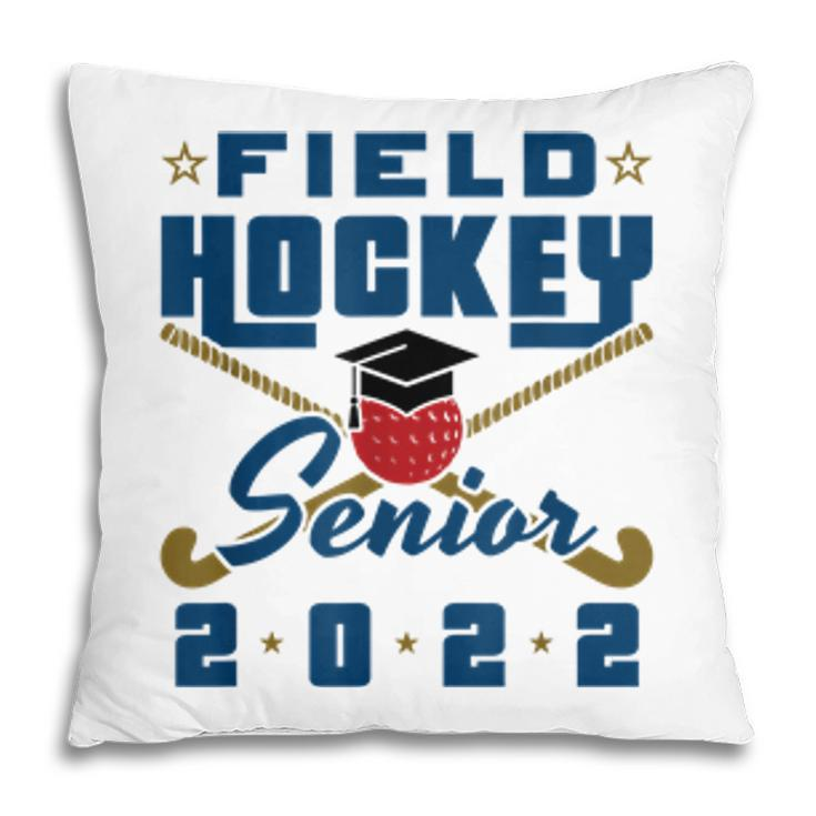 Class Of 2022 Field Hockey Senior Graduation Graduate Grad  Pillow