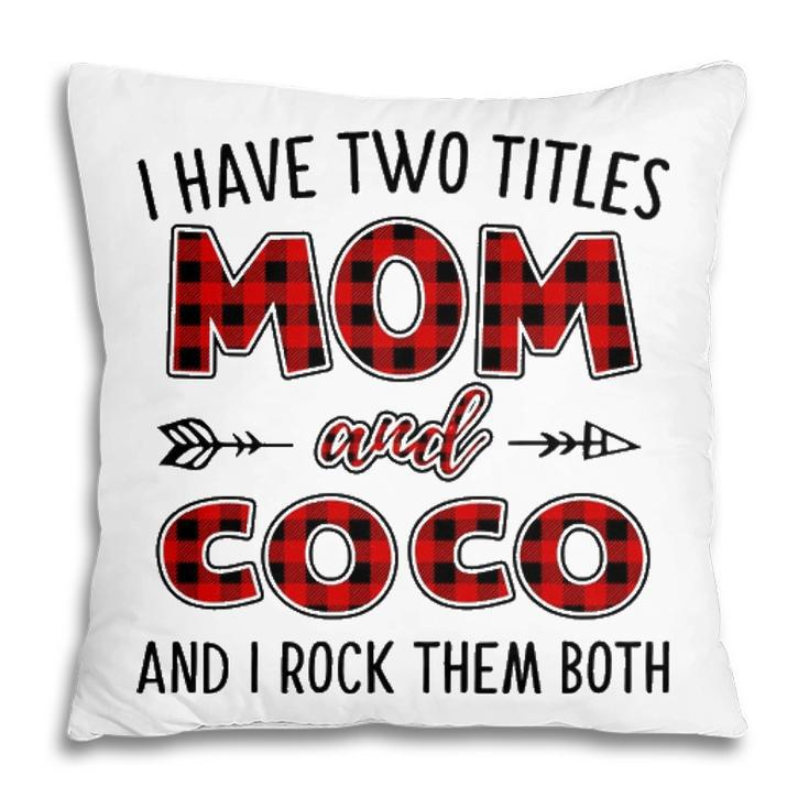 Coco Grandma Gift   I Have Two Titles Mom And Coco Pillow