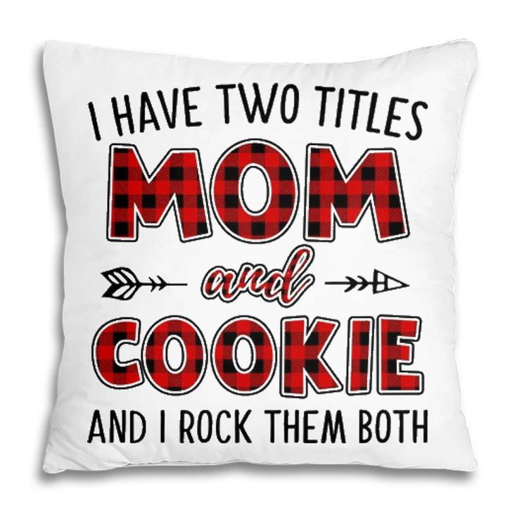 Cookie Grandma Gift   I Have Two Titles Mom And Cookie Pillow