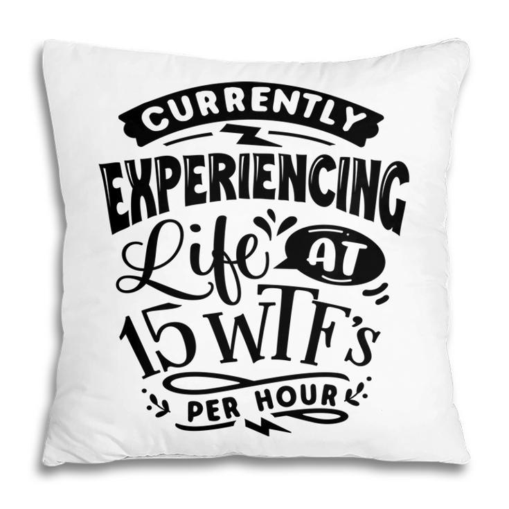 Currently Experiencing Life At 15 Per Hour Sarcastic Funny Quote Black Color Pillow