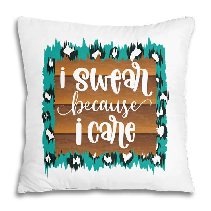 Custom I Swear Because I Care Sarcastic Funny Quote Pillow