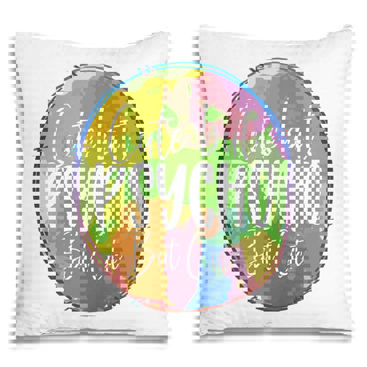 Cute But Pssycho But Cute Sarcastic Funny Quote Pillow