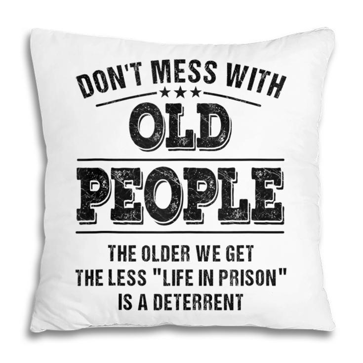 Dont Mess With Old People - Life In Prison - Funny  Pillow