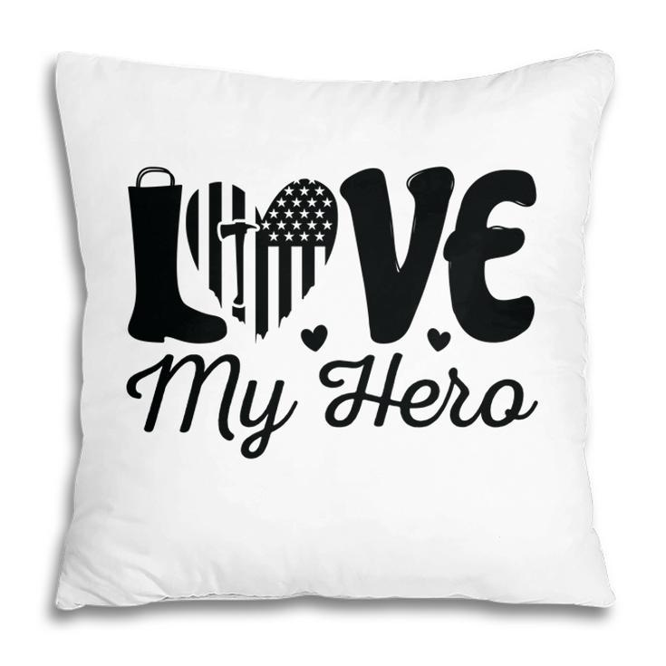 Firefighter Love My Hero Black Graphic Meaningful Great Pillow