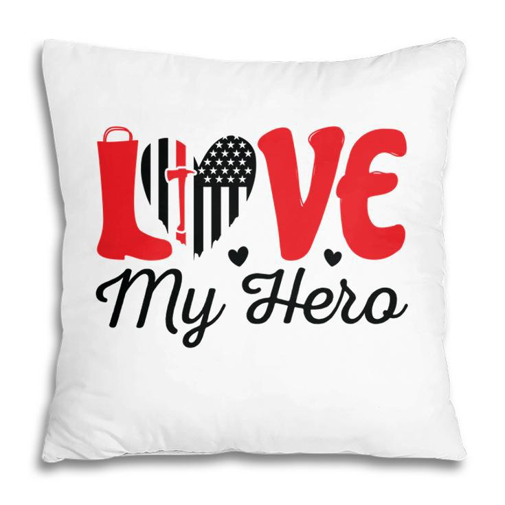 Firefighter Love My Hero Red Black Graphic Meaningful Great Pillow