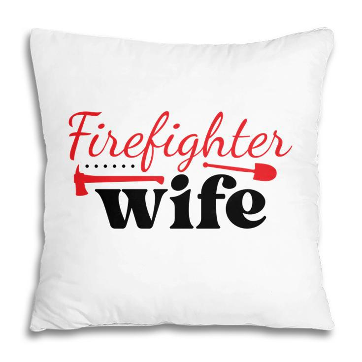 Firefighter Wife Red Firefighter Graphic Meaningful Pillow