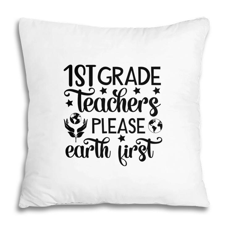First Grade Teacher Back To School Please Earth First Pillow