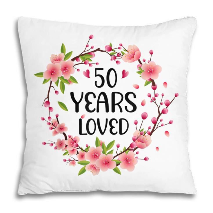 Floral 50 Years Old 50Th Birthday Anniversary 50 Years Loved  Pillow