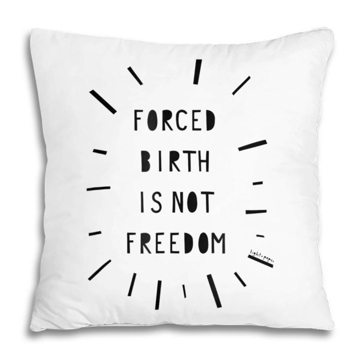 Forced Birth Is Not Freedom Feminist Pro Choice  V5 Pillow