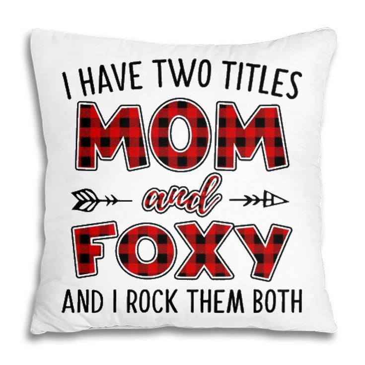 Foxy Grandma Gift I Have Two Titles Mom And Foxy Pillow