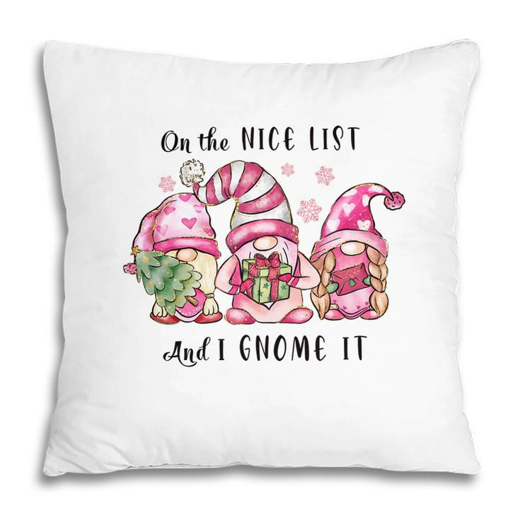 Funny Christmas On The Nice List And I Gnome It Pillow