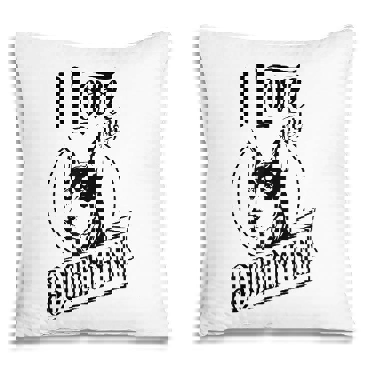 Funny I Love My Doberman Dog Lovers Family Pet Gift Pillow