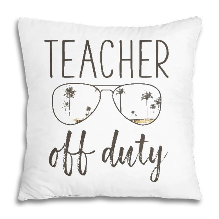 Funny Teacher Gift - Off Duty Sunglasses Last Day Of School Pillow