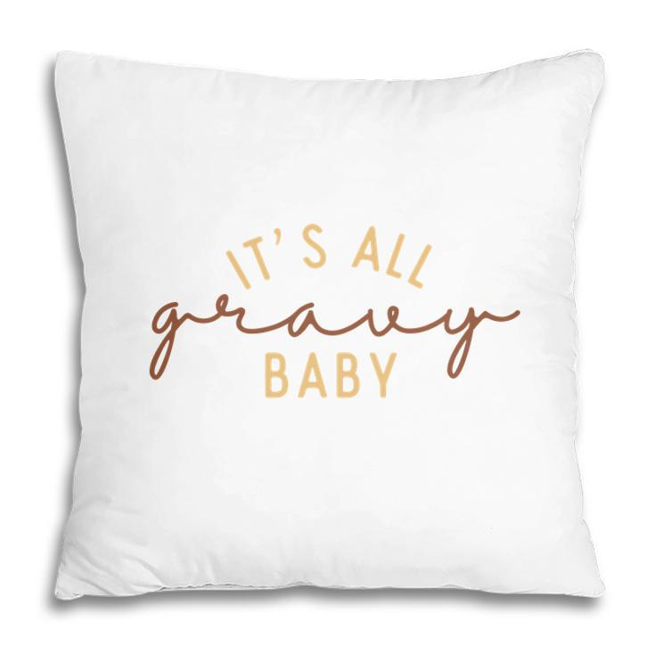 Funny Thanksgiving It Is All Gravy Baby Pillow