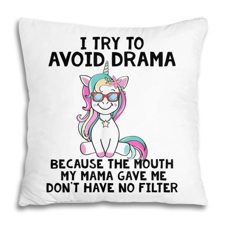 Funny Unicorns I Try To Avoid Drama Because The Mouth  V2 Pillow