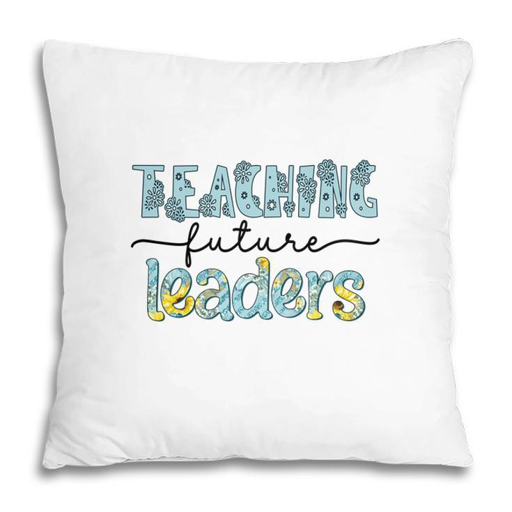Future Teachers Are The Ones Who Lead Students To Become Useful People For Society Pillow