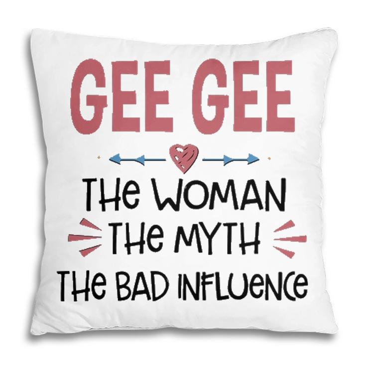 Gee Gee Grandma Gift Gee Gee The Woman The Myth The Bad Influence V2 Pillow