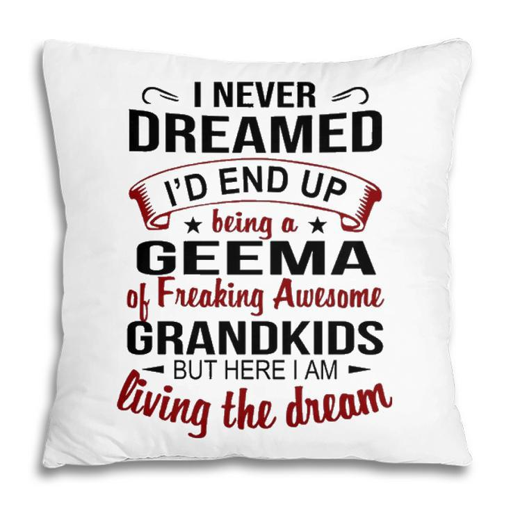 Geema Grandma Gift   Geema Of Freaking Awesome Grandkids Pillow