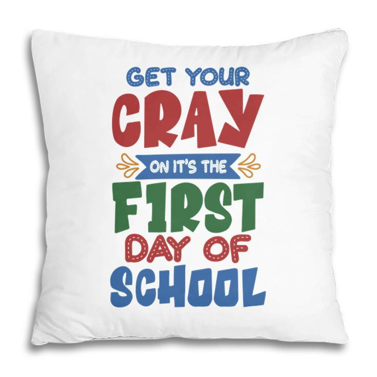 Get Your Cray On Its The First Day Of School Teacher Pillow