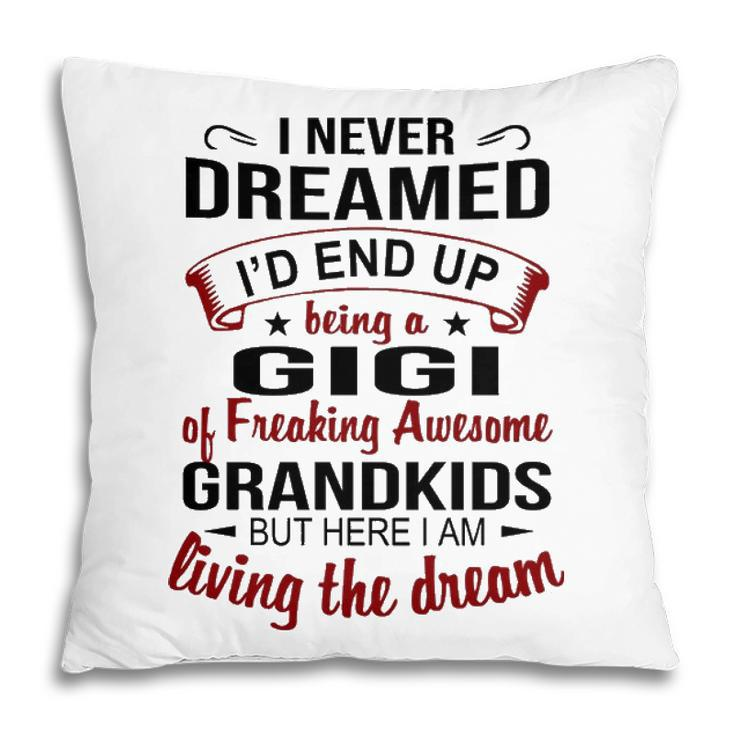 Gigi Grandma Gift   Gigi Of Freaking Awesome Grandkids Pillow