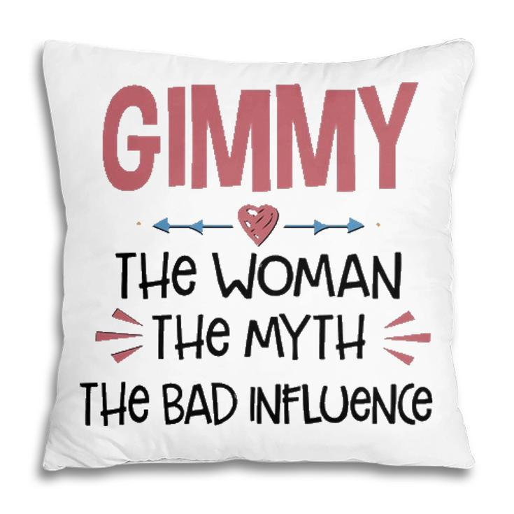 Gimmy Grandma Gift Gimmy The Woman The Myth The Bad Influence Pillow