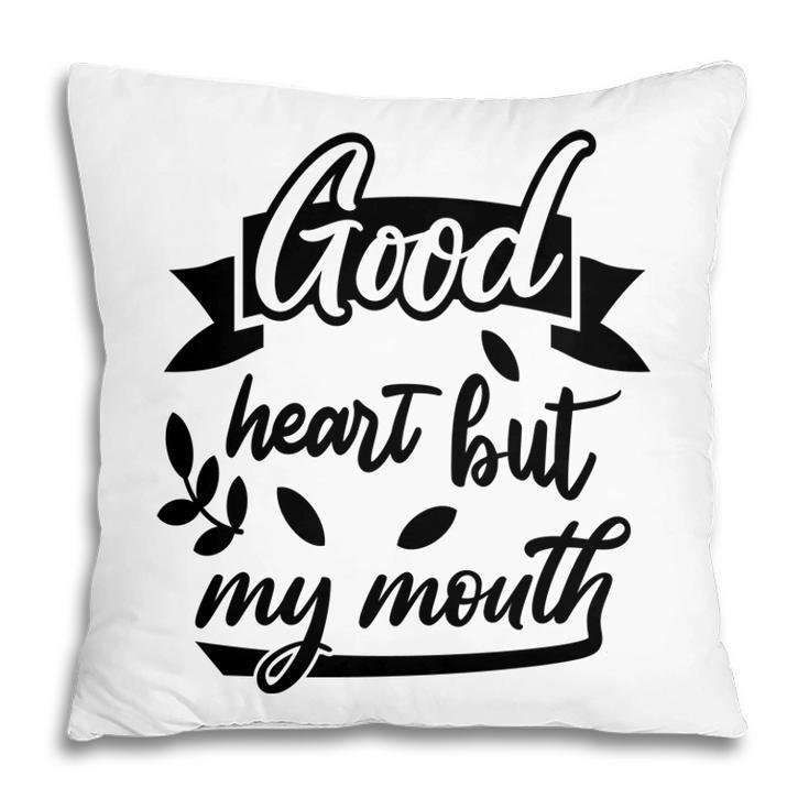 Good Heart But My Mouth Sarcastic Funny Quote Pillow