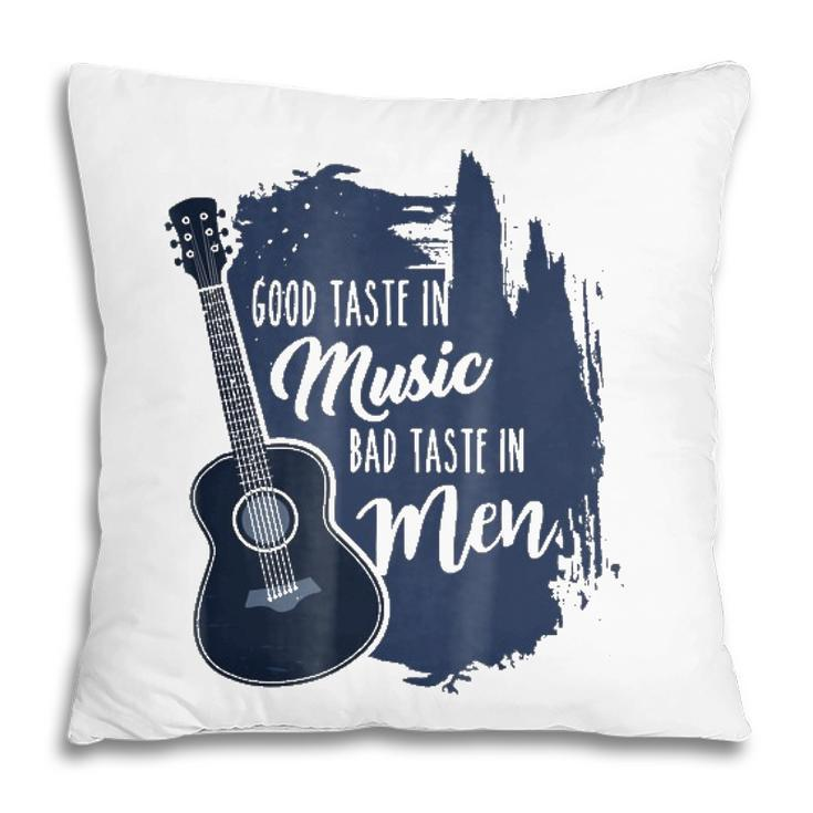 Good Taste In Music Bad Taste In Men  Sacarsm Quote Pillow
