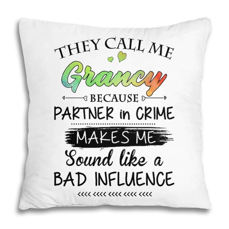Grancy Grandma Gift   They Call Me Grancy Because Partner In Crime Pillow