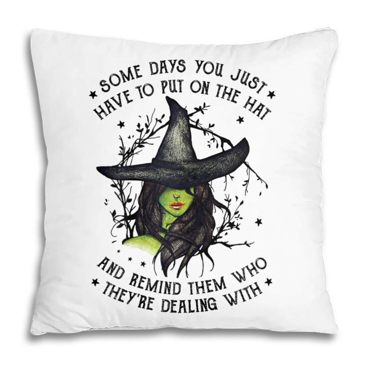 Halloween Witch With Some Days You Have To Put On The Hat  Pillow