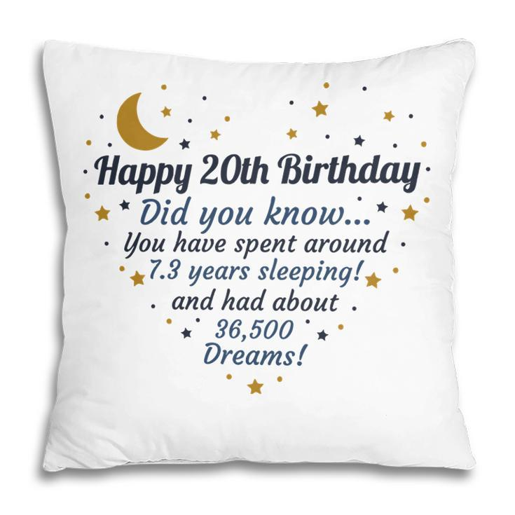 Happy 20Th Birthday Did You Know You Have Spent Around 7 Years Sleeping And Had About 36500 Dreams Since 2002 Pillow