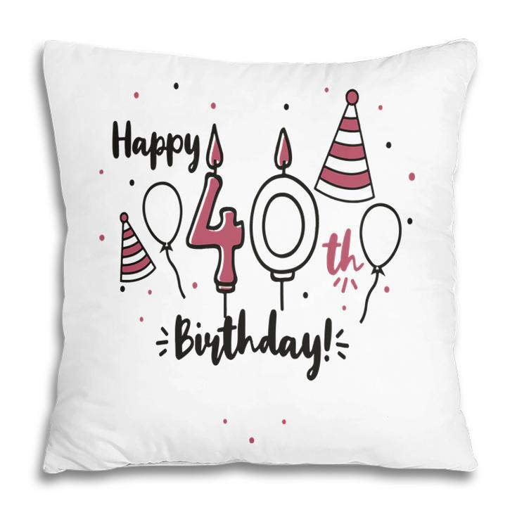 Happy 40Th Birthday Party Cute Funny Gifts Pillow