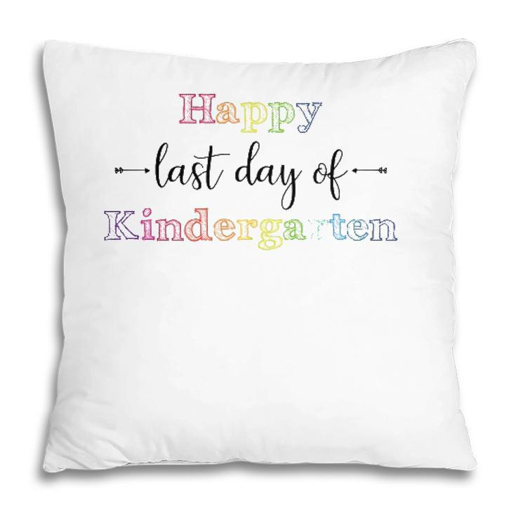 Happy Last Day Of Kindergarten For Teacher Student Pillow