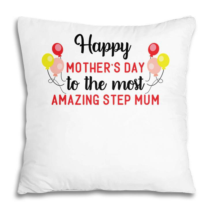 Happy Mothers Day To The Most Amazing Step Mum Gift Stepmom Pillow