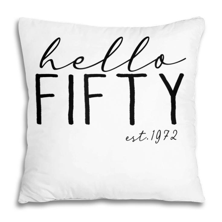 Hello Fifty Est 1972 Birthday 50Th Birthday Gift For Women  Pillow