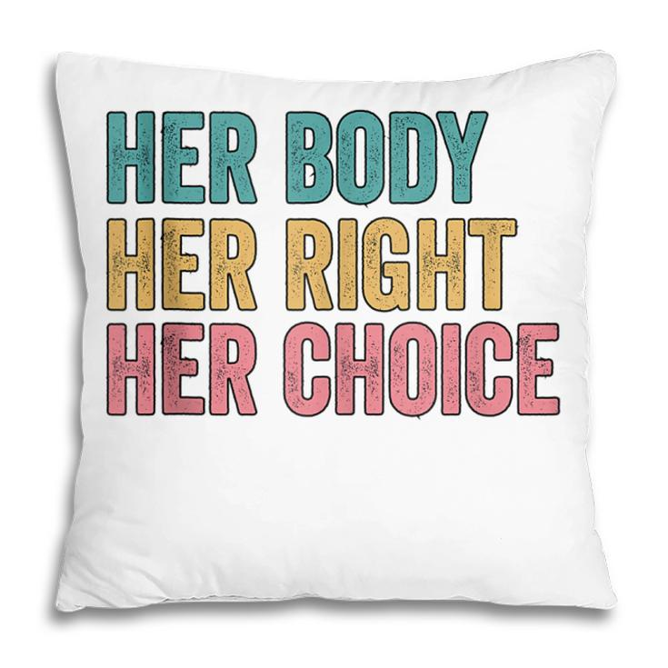 Her Body Her Right Her Choice Pro Choice Reproductive Rights  V2 Pillow
