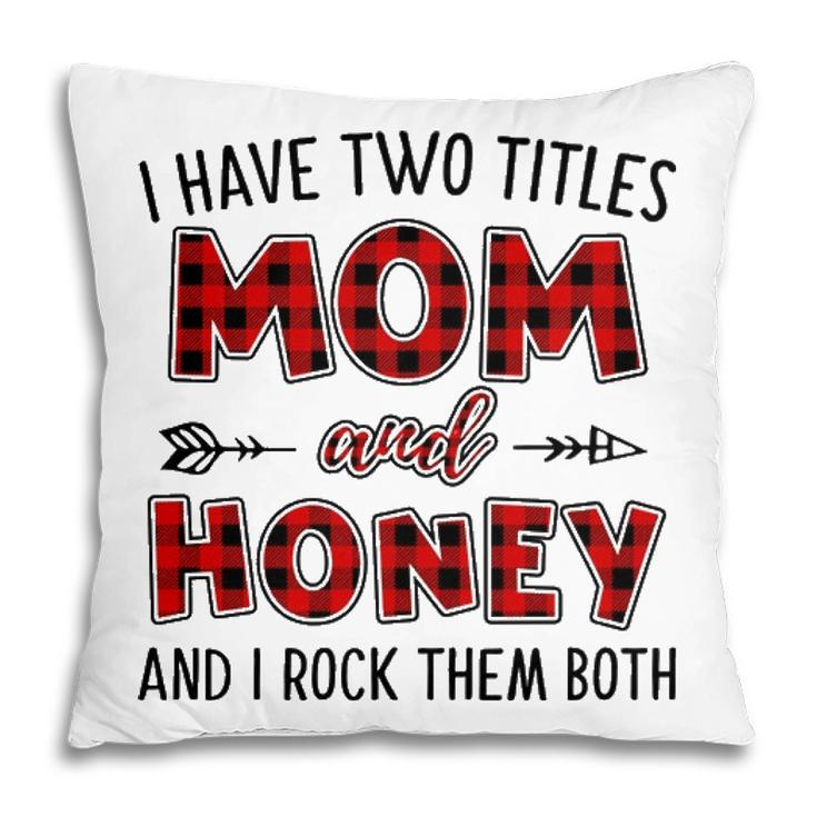 Honey Grandma Gift   I Have Two Titles Mom And Honey Pillow