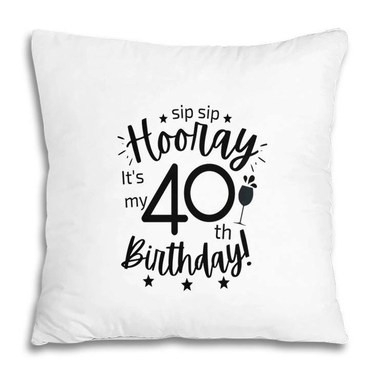Hooray It Is My 40Th Birthday Funny Gift Pillow