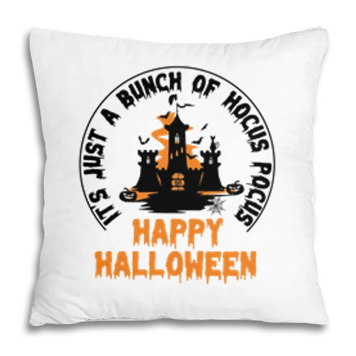House Its Just A Bunch Of Hocus Pocus Happy Halloween Pillow