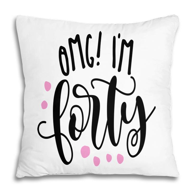 I Am Forty Happy 40Th Birthday Gift Idea Pillow