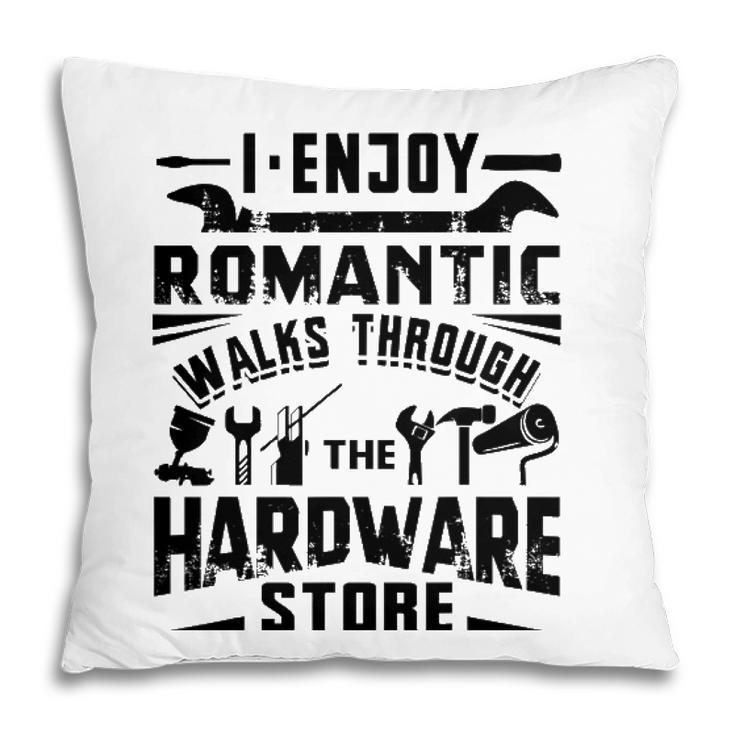 I Enjoy Romantic Walks Through The Hardware Store Handyman Pillow