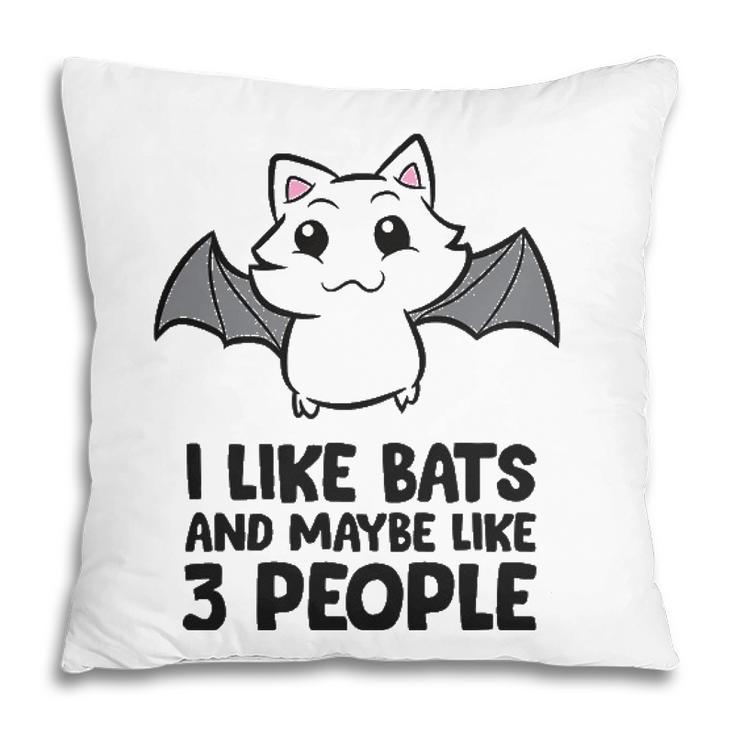 I Like Bats And Maybe Like 3 People Pillow