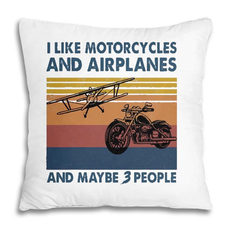 I Like Motorcycles And Airplanes And Maybe 3 People Pillow