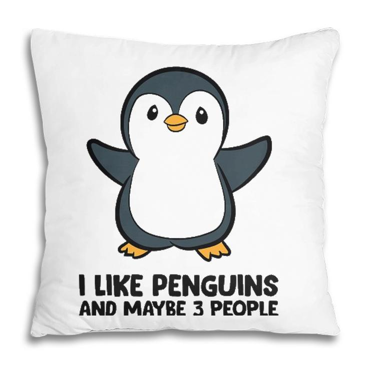 I Like Penguins And Maybe 3 People Funny Penguin Pillow