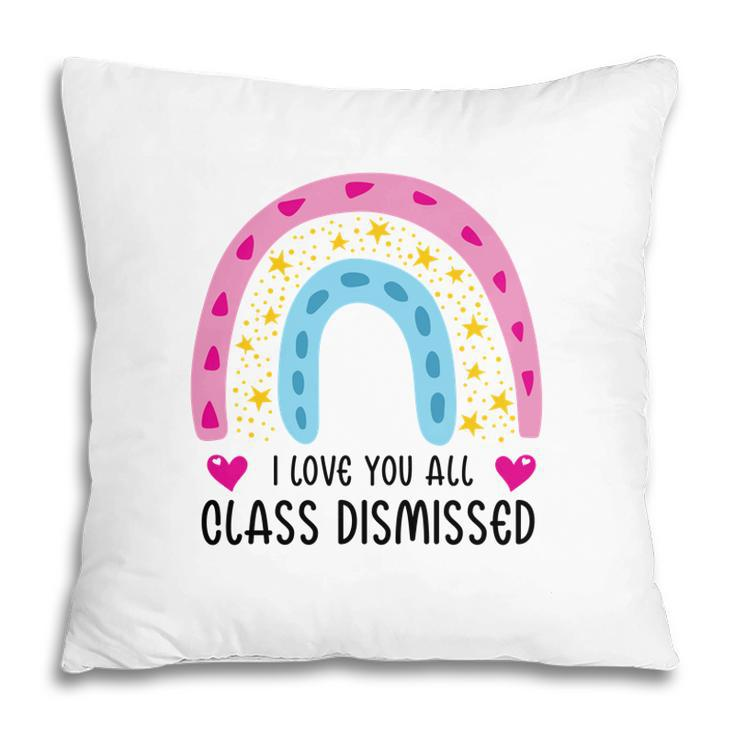 I Love You Class Dismissed Last Day Of School Special Pillow